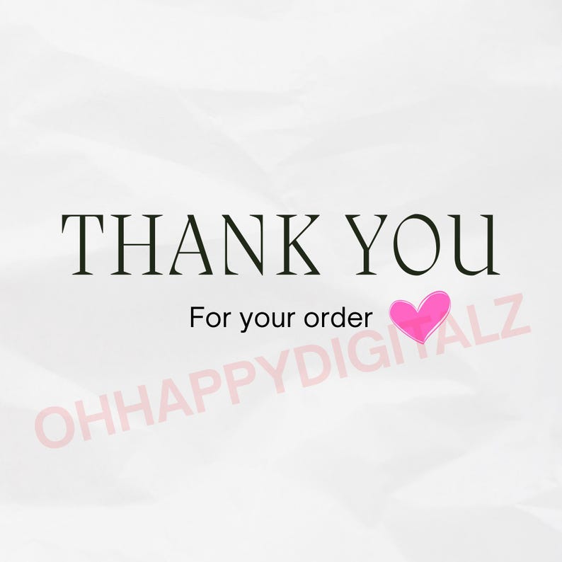 May include: A digital graphic with the words "THANK YOU" in a black serif font, with "For your order" below. A pink heart graphic is to the right. The text "OHHAPPYDIGITALZ" is in pink, diagonally across the bottom.