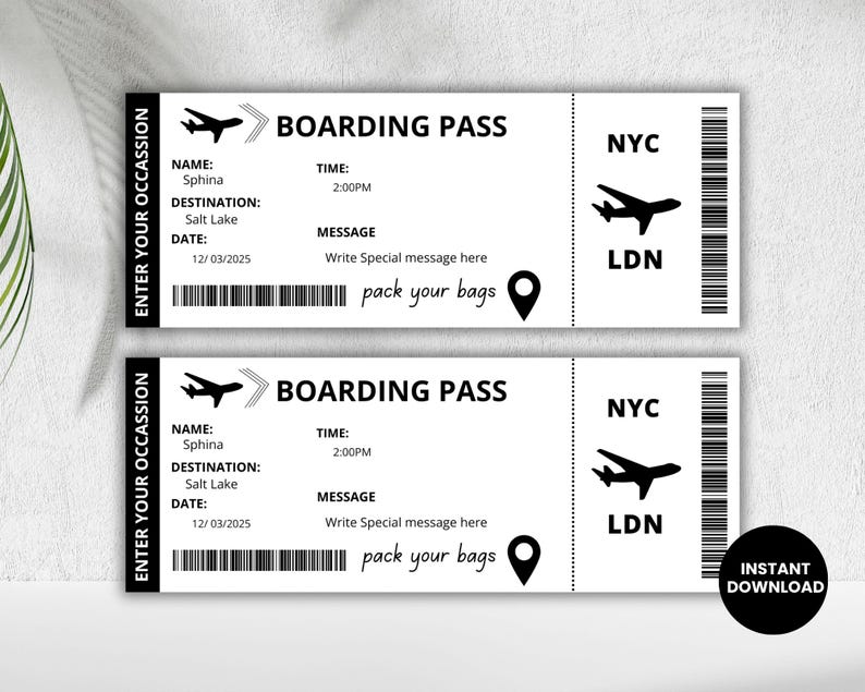 May include: Two black and white printable boarding passes with the text "BOARDING PASS", "NYC", "LDN", "NAME:", "Sphina", "TIME:", "2:00PM", "DESTINATION:", "Salt Lake", "DATE:", "12/03/2025", "MESSAGE", "Write Special message here", "pack your bags", and "ENTER YOUR OCCASSION".