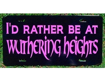 Wuthering Heights License Plate - I'd rather be at Wuthering Heights - Emily Bronte Car Tag