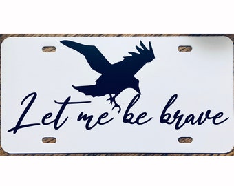 Doctor Who Inspired Let Me Be Brave License Plate Clara Oswald Raven Car Tag