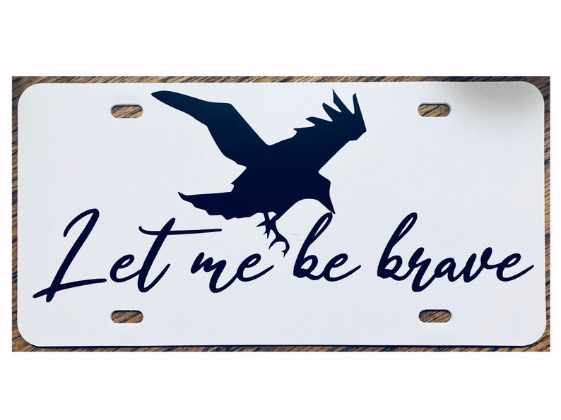 Doctor Who Inspired Let Me Be Brave License Plate Clara Oswald Raven Car Tag image 1