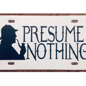 A. C. Doyle&#39;s Sherlock Holmes Quote Presume Nothing Car Tag License Plate
