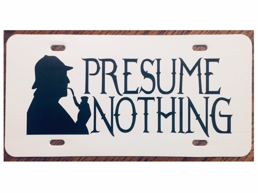 A. C. Doyle's Sherlock Holmes Quote Presume Nothing Car Tag License Plate