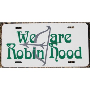Robin Hood License Plate We are Robin Hood! Car Tag