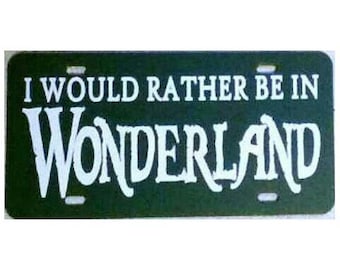 Alice in Wonderland License Plate I would rather be in Wonderland Lewis Carroll Car Tag