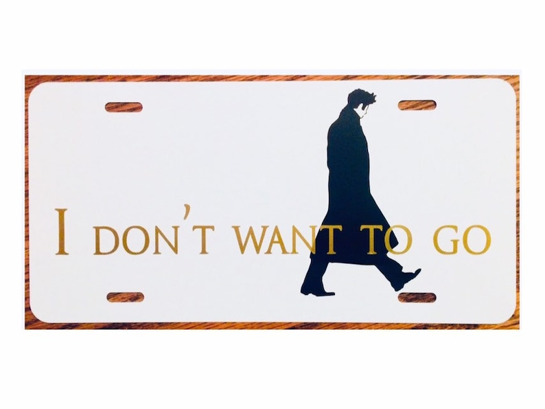 10th Doctor Who License Plate I Don\u2019t Want To Go Tenth Dr Who Car Tag