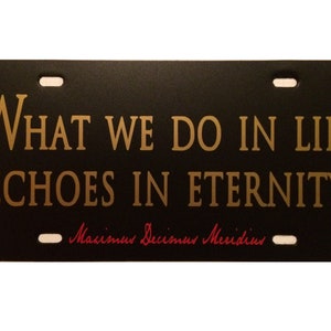 The Gladiator Car Tag What We Do in Life Echoes in Eternity License Plate
