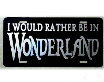 Alice in Wonderland License Plate I would rather be in Wonderland Lewis Carroll Car Tag