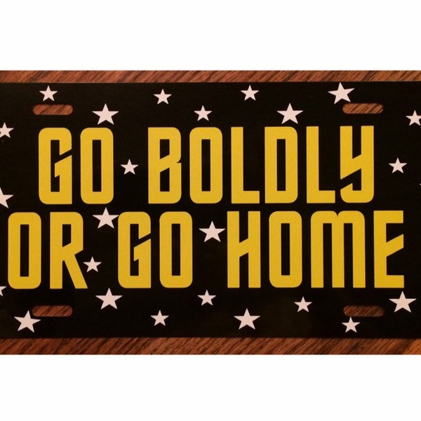 Star Trek Inspired License Plate Go Boldly or Go Home Car Tag Voyager Next Generation Picard etc