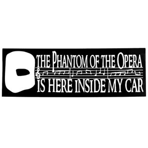 Phantom of the Opera is Here Inside My Car Decal Window Bumper Sticker