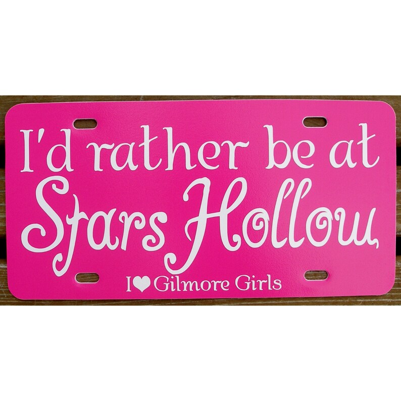 Gilmore Girls I/'d rather be at Stars Hollow Pink License Plate Car Tag