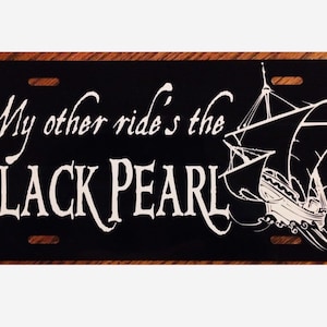 Pirates of the Caribbean License Plate My other ride&#39;s the BLACK PEARL Car Tag