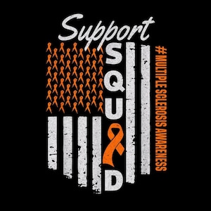 May include: Black graphic design with the words "Support Squad" and "#Multiple Sclerosis Awareness". The design features an American flag motif with orange ribbons and white stripes, symbolizing support.