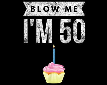 Blow Me I'm 50 PNG, Cupcake divertente per il 50° compleanno, Maglietta umoristica per adulti, Sfondo trasparente
