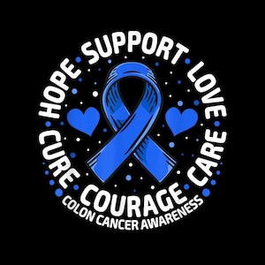 May include: A blue ribbon with the words "Hope, Support, Love, Care, Courage, Cure" and "Colon Cancer Awareness" in a circular design on a black background. Two blue hearts and white dots are also included.