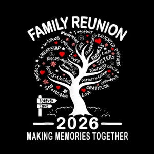 May include: A black graphic design features a white tree with words like "Family Reunion," "Love," and "Memories." Red hearts and floral accents are scattered throughout. The year "2026" is displayed below the tree, with the phrase "Making Memories Together."