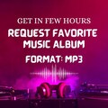 Request your Favorite Music Album, Custom Music Mp3, Any Album new or old, Top Music, Songs Album, Custom Playlist, Request Audio Albums