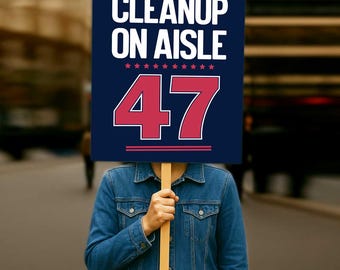 Clean up on aisle 47 protest sign Printable, Protest Poster, Trump Protest Sign, Political Sign, we the people, Political humor 6 Sizes