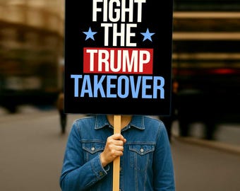 Fight The Trump Takeover Protest Sign (Digital Download, Multiple Sizes Available)