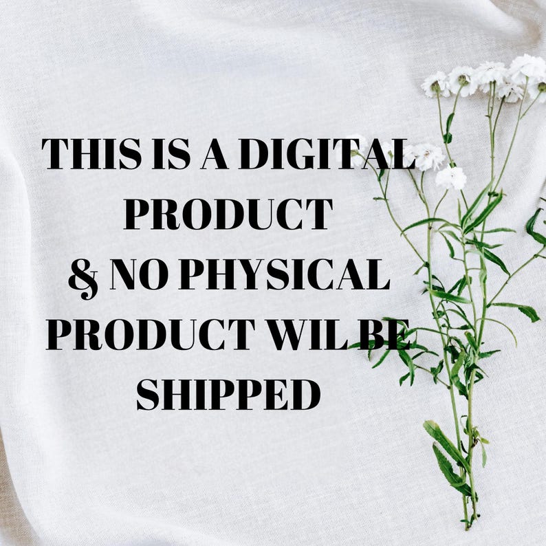 May include: White fabric background with the text "THIS IS A DIGITAL PRODUCT & NO PHYSICAL PRODUCT WILL BE SHIPPED" in black. A sprig of white flowers with green stems and leaves is in the upper right corner.