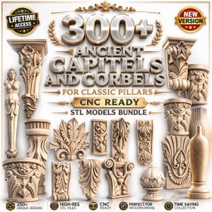May include: A collection of 3D models of ancient capitals and corbels for classic pillars. The image displays various designs, including ornate columns, decorative elements, and architectural details. The text reads "300+ Ancient Capitals and Corbels" and "CNC Ready STL Models Bundle."