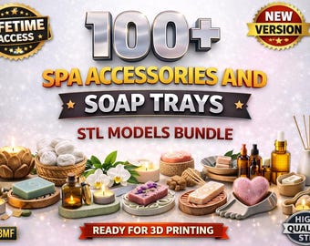 May include: A digital collection of 100+ spa accessories and soap trays in STL format for 3D printing. The graphic features various soap bars, candles, wooden trays, and amber glass bottles, with text reading 100+ SPA ACCESSORIES AND SOAP TRAYS.