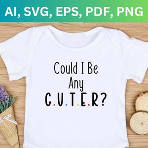 Could I Be Any Cuter Friends Baby Onesie SVG  | Baby Onesie SVG | Friends SVGs | Chandler Bing Inspired SVGs | Friends Cut File Cricut PNG