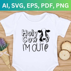 Holy cow I&#39;m Cute SVG - png - ai - pdf - Cricut Cut File - Baby cow svg - Digital Download - SVG Files - Newborn svg - cute baby svg