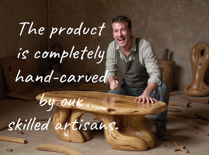 May include: A hand-carved wooden table with a unique, organic shape. The table is light brown with a glossy finish. The text on the image reads: "The product is completely hand-carved by our skilled artisans."