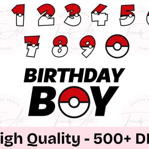 May include: Red and white numbers 0-9 with a Pokeball design. The numbers are outlined in black. The text "Birthday Boy" is in black with a large Pokeball design in the center. The text "High Quality - 500+ DPI" is at the bottom of the image.