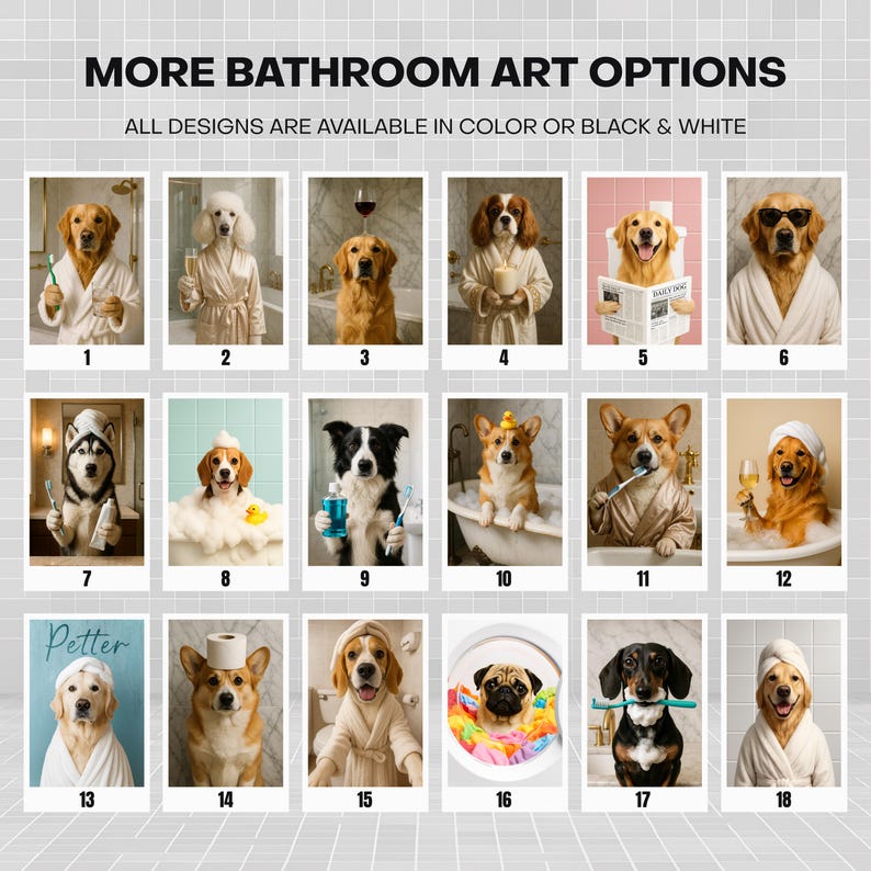 May include: A collection of bathroom art prints featuring dogs in various bathroom settings. The prints showcase dogs in bathrobes, with toothbrushes, reading newspapers, and more. Text at the top reads "MORE BATHROOM ART OPTIONS".