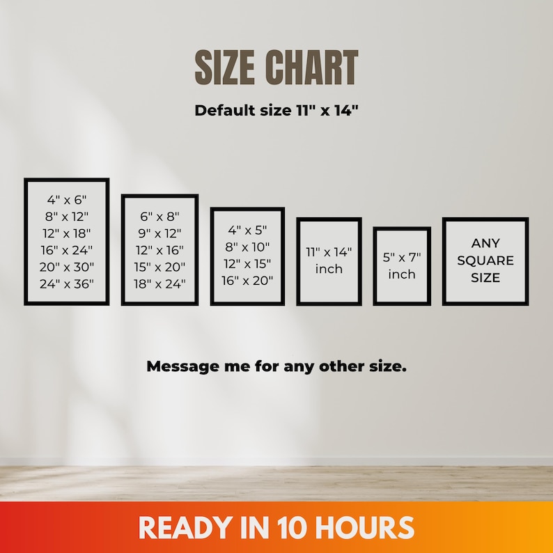 May include: A size chart with black framed prints of various sizes, including 4" x 6", 8" x 12", and 11" x 14". The text "SIZE CHART" and "Default size 11" x 14"" are displayed at the top. The bottom text reads "READY IN 10 HOURS".