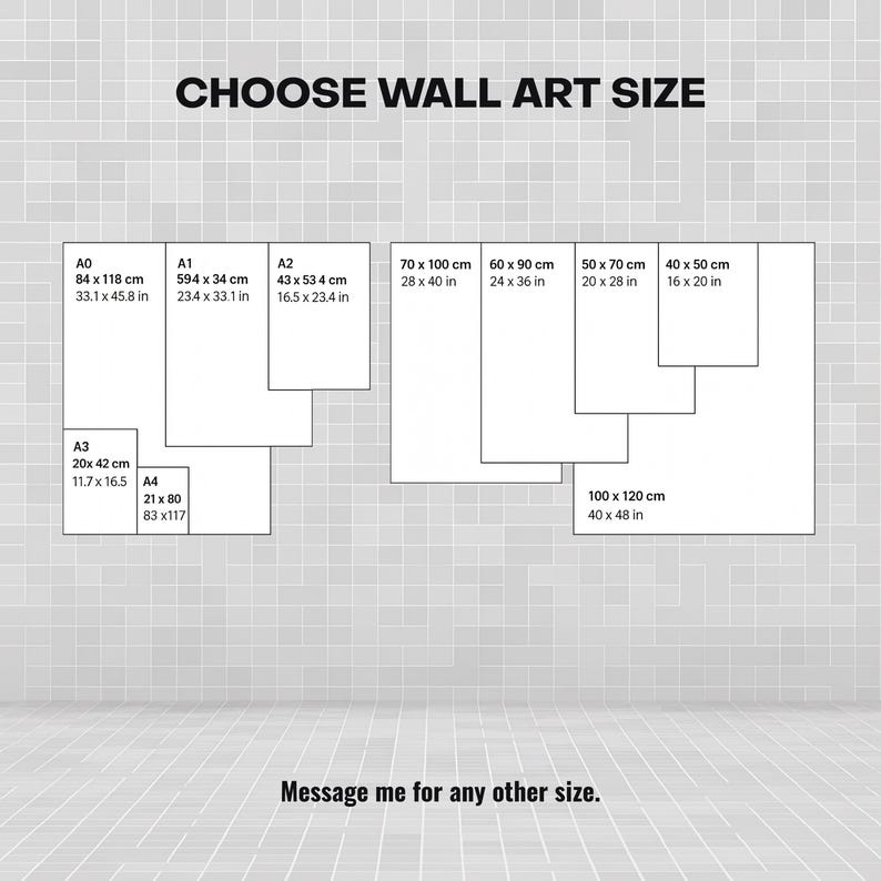 May include: Image showing various wall art sizes, including A0 (33.1 x 45.8 in), A1 (23.4 x 33.1 in), A2 (16.5 x 23.4 in), A3 (11.7 x 16.5 in), and A4 (8.3 x 11.7 in). Also includes sizes in centimeters: 70 x 100 cm, 60 x 90 cm, 50 x 70 cm, 40 x 50 cm, and 100 x 120 cm. Text reads: "CHOOSE WALL ART SIZE."