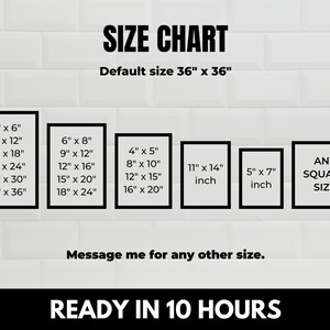 May include: Size chart for custom prints, showing various dimensions in inches, including 4x6, 8x12, 12x18, 16x24, 20x30, 24x36, 6x8, 9x12, 12x16, 15x20, 18x24, 4x5, 8x10, 12x15, 16x20, 11x14, 5x7, and any square size. The default size is 36x36 inches. The text "Ready in 10 hours" is also included.