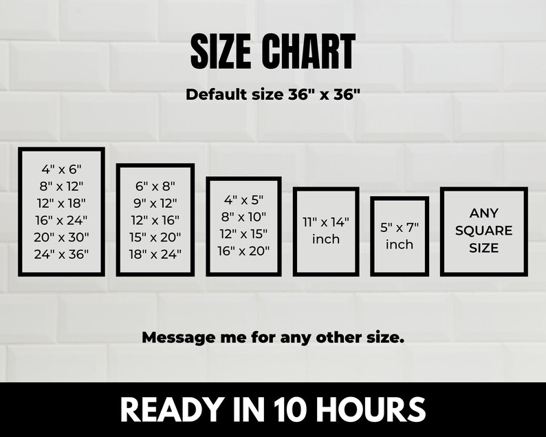 May include: Size chart for custom prints, showing various dimensions in inches, including 4x6, 8x12, 12x18, 16x24, 20x30, 24x36, 6x8, 9x12, 12x16, 15x20, 18x24, 4x5, 8x10, 12x15, 16x20, 11x14, 5x7, and any square size. The default size is 36x36 inches. The text "Ready in 10 hours" is also included.