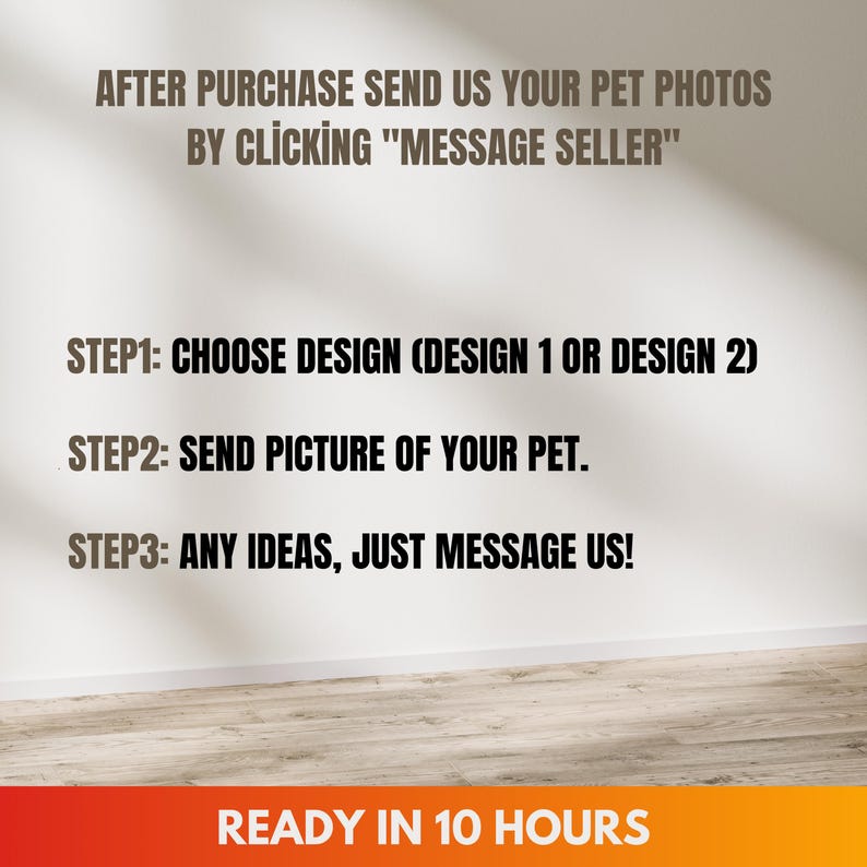 May include: Image with text instructions for a custom pet product. The text includes steps to choose a design, send a pet photo, and message the seller with ideas. The bottom banner reads "READY IN 10 HOURS".