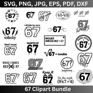 May include: A collection of black and white "67" clipart designs in various styles. Includes text such as "unlucky", "sweet", and "prime squad". Formats include SVG, PNG, JPG, EPS, PDF, and DXF.