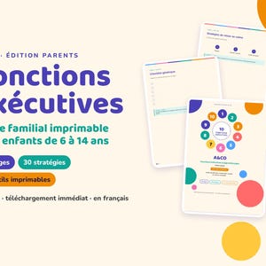 May include: A printable family guide titled Fonctions exécutives featuring 81 pages, 30 strategies, and 21 tools for children aged 6 to 14. The document includes a colorful circular diagram with numbers 1 through 10 and various checklists.