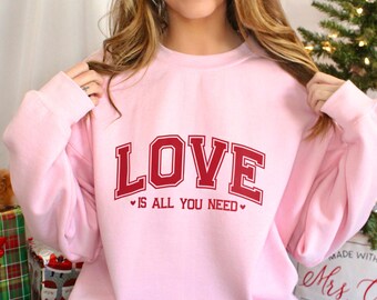 Love Is All You Need Sweatshirt, Valentines Day Sweatshirt, All You Need Is Love Hoodie, Love Crewneck, Valentines Gift Hoodie 652538