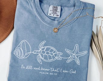 Comfort Colors® Be Still And Know That I Am God Shirt, Bible Verse Shirt, Christian Shirt, Seashell Shirt, Starfish Shirt Sea, Turtle Shirt