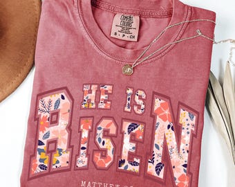 Comfort Colors® Matthew 28 6 Shirt, He is Risen Floral Shirt, Yeshua Tee, Jesus is King Merch, Bible Verse Tee, Christian Shirt Faith Over