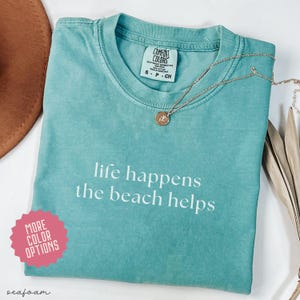 Beach Trip Shirt, Comfort Colors® Shirt Life Happens The Beach Helps, Coastal Shirt For Women, Beach Therapy Shirt, Cute Summer Tee