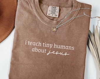 Comfort Colors I Teach Tiny Humans About Jesus Shirt, Christian Teacher T-shirt, Jesus Shirt, Teacher Christian Gift , Bible School Tee