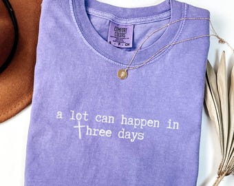 Comfort Colors® A Lot Can Happen In Three Days Shirt, Minimalist Christian Gift, Religious Easter Sunday Tee He is Risen Tee Christian Women