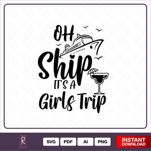 Oh Ship, It&#39;s A Girl&#39;s Trip Svg, Friends Vacation SVG, Cruise Svg for Shirt, Girls Cruise SVG, Cruise Ship Svg Digital Download, Cricut