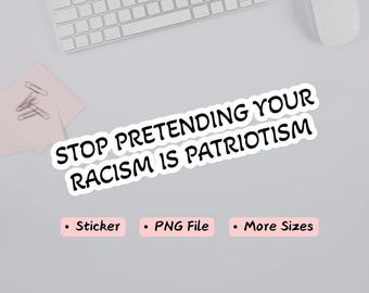 Adesivo in vinile attivista: smettila di fingere che il tuo razzismo sia patriottismo