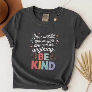 In A World Where You Can Be Anything Be Kind Shirt, Be Kind T-Shirt, Be Kind Tee, Kindness Shirt, Teacher Shirt, Inspirational Tshirt