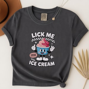 Lick Me Till Ice Cream Funny Adult Humor Shirt Inappropriate Raunchy T-Shirt Edgy Gag Gift Summer Graphic Top for Girls Trip Comfort Colors