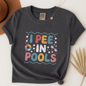 I Pee In Pools Shirt, Funny Sarcastic TShirt, Offensive Humor Tee, Novelty TShirt, Summer Pool Shirt, Gag Gift for Swimmers, Best Friend Tee