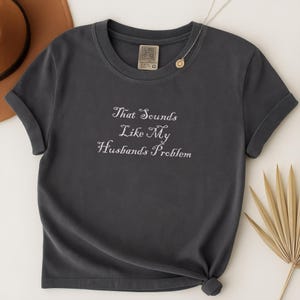 That Sounds Like My Husbands Problem Shirt Funny Wife Shirt Sarcastic Wife TShirt Trendy Humor Married Life Tshirt Husband Gift Sassy Women